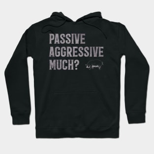 Passive Aggressive Much? Hoodie